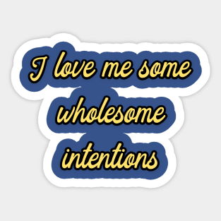 I Love me some Wholesome Intentions Sticker